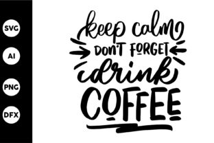 Keep Calm Dont Forget Drink Coffee