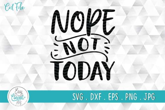 Nope Not Today Funny Quote Svg Review